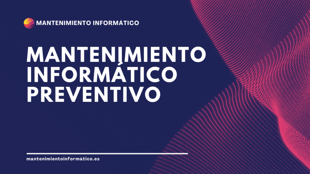 Mantenimiento Informático Preventivo