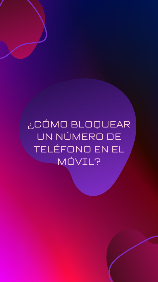 bloquear un número de teléfono en el móvil